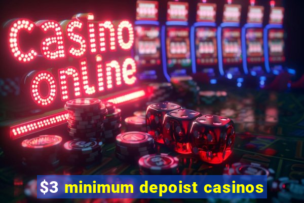 $3 minimum depoist casinos