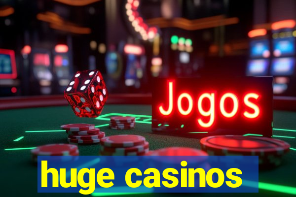 huge casinos