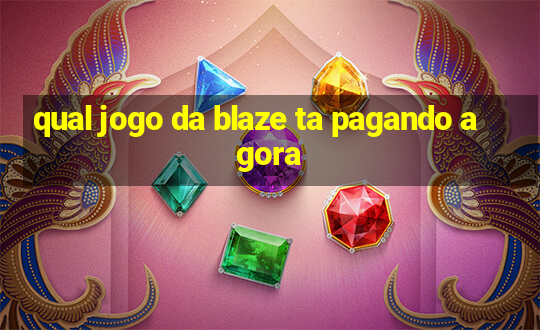 qual jogo da blaze ta pagando agora