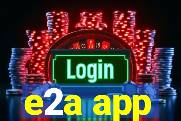 e2a app