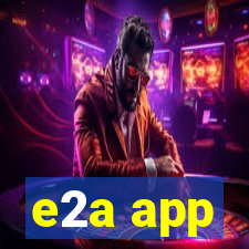 e2a app