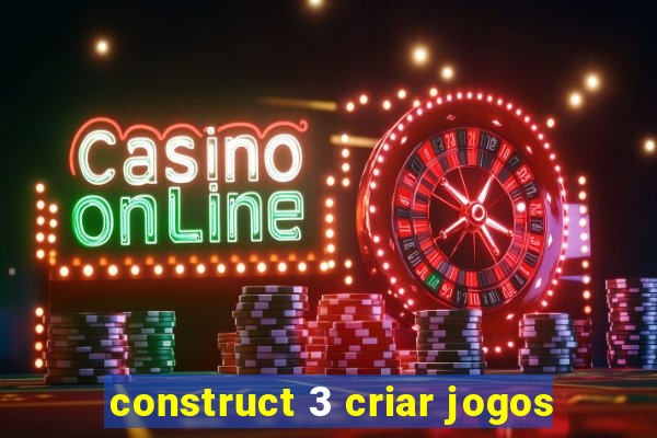 construct 3 criar jogos