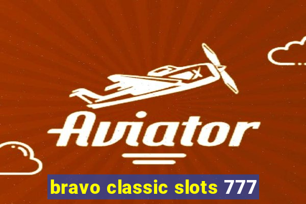 bravo classic slots 777