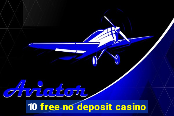 10 free no deposit casino