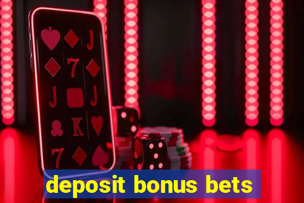 deposit bonus bets