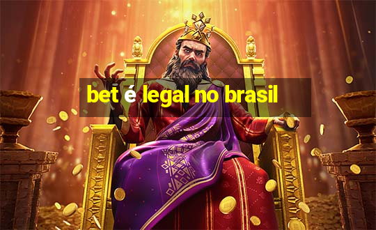 bet é legal no brasil