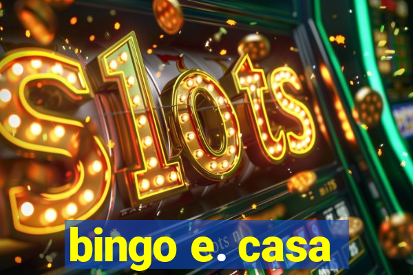 bingo e. casa