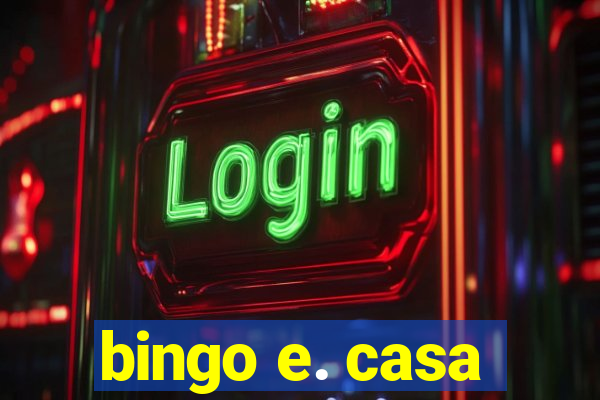 bingo e. casa