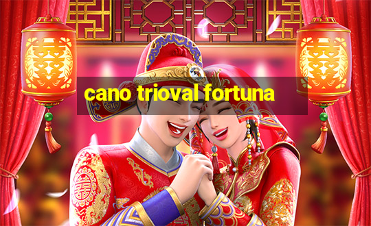 cano trioval fortuna