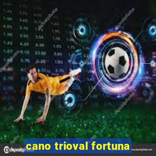 cano trioval fortuna