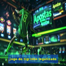 jogo do tigrinho legalizado