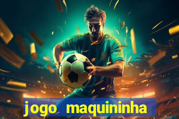 jogo maquininha ca?a níquel