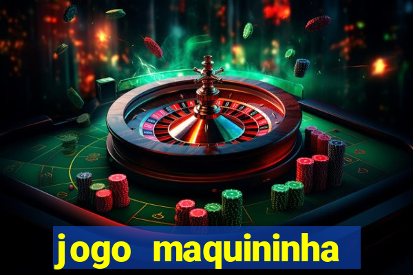 jogo maquininha ca?a níquel