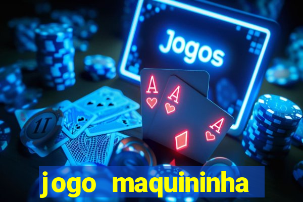 jogo maquininha ca?a níquel