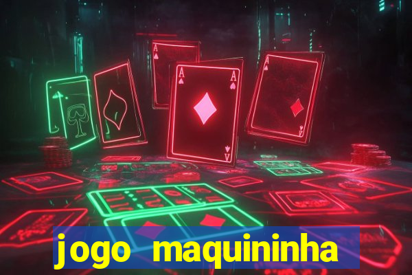 jogo maquininha ca?a níquel