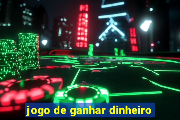 jogo de ganhar dinheiro