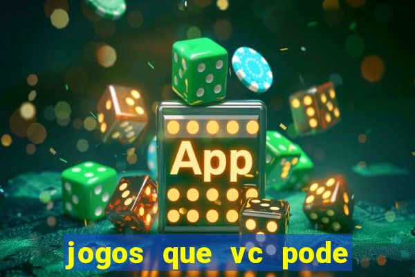 jogos que vc pode ganhar dinheiro