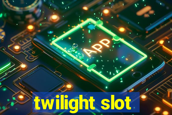 twilight slot