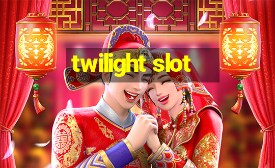 twilight slot