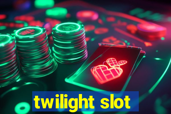 twilight slot