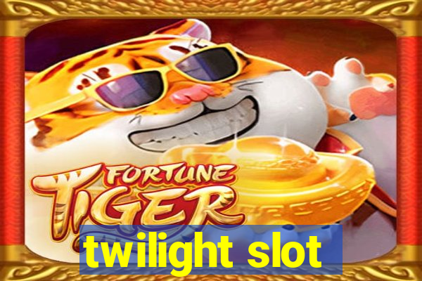 twilight slot