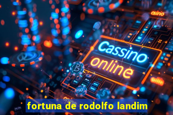 fortuna de rodolfo landim