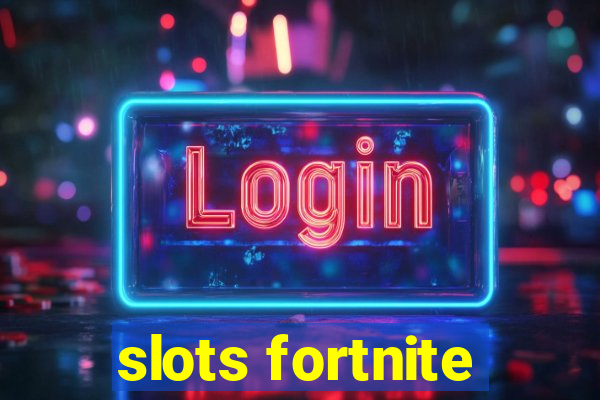 slots fortnite