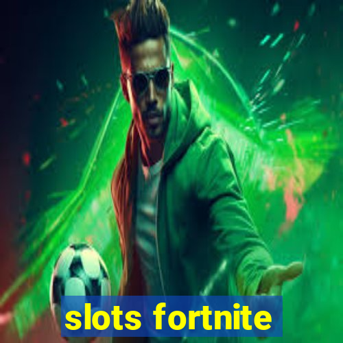 slots fortnite