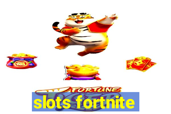 slots fortnite