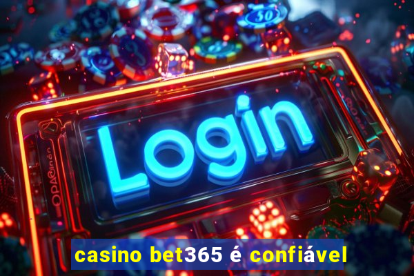 casino bet365 é confiável