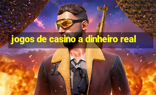 jogos de casino a dinheiro real