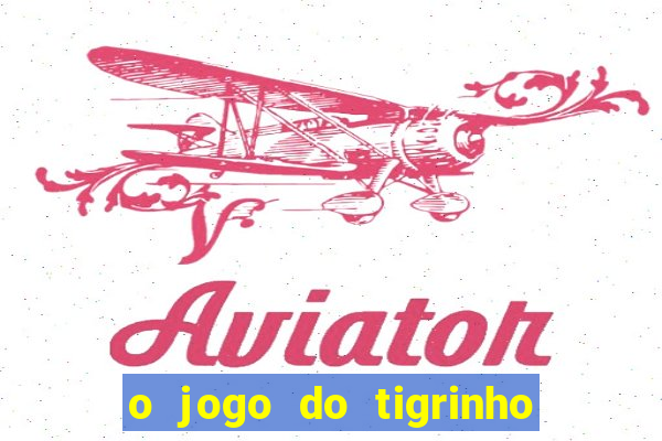 o jogo do tigrinho é confiável