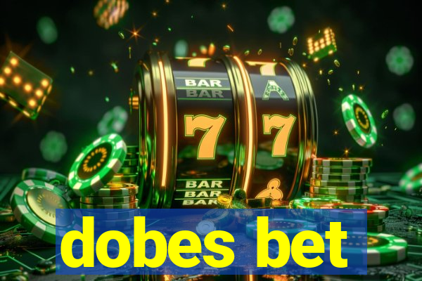 dobes bet