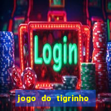 jogo do tigrinho de ganhar dinheiro de verdade