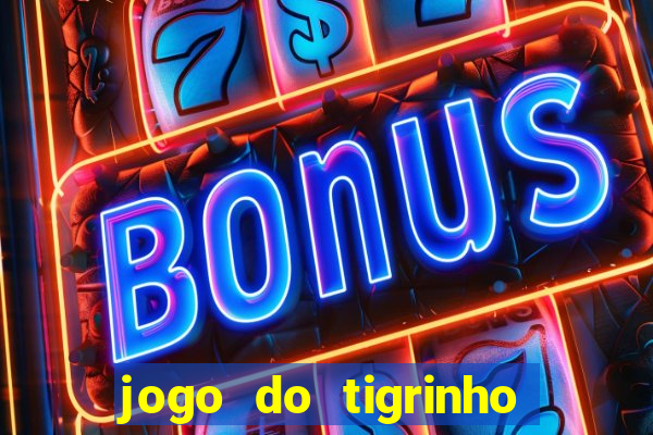 jogo do tigrinho de ganhar dinheiro de verdade