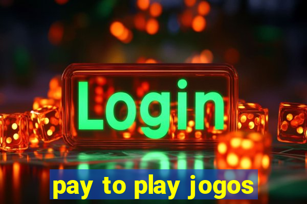 pay to play jogos