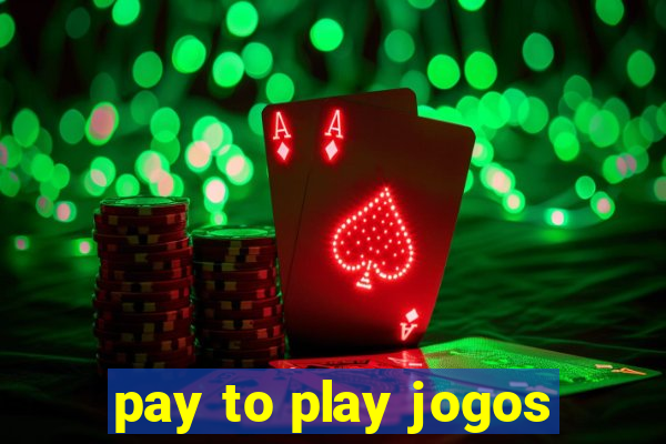 pay to play jogos