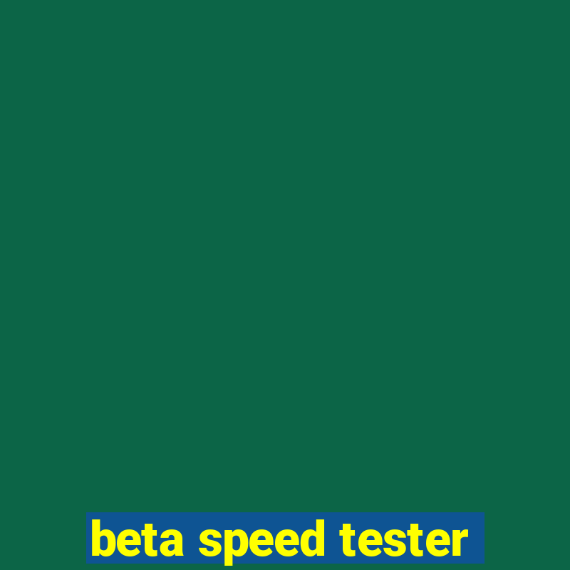 beta speed tester