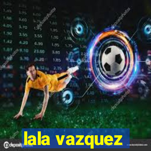 lala vazquez