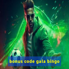 bonus code gala bingo