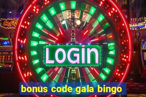 bonus code gala bingo