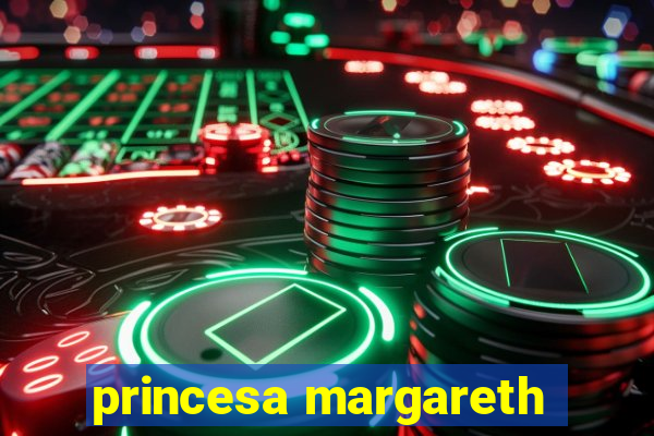 princesa margareth