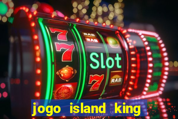 jogo island king paga mesmo