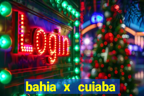 bahia x cuiaba onde assistir