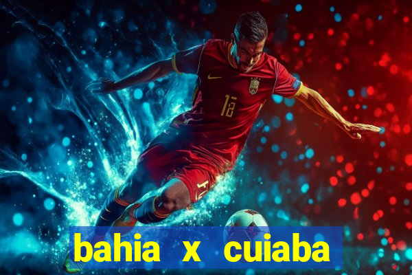 bahia x cuiaba onde assistir