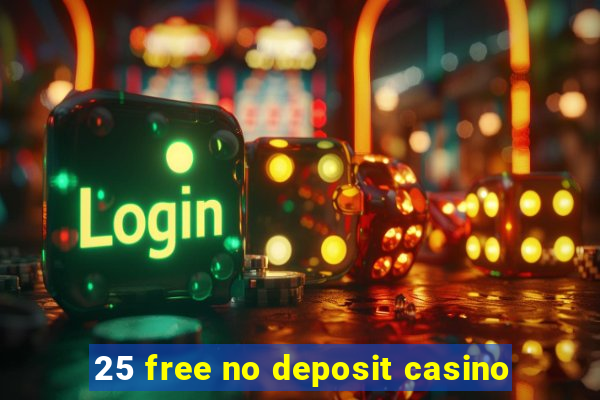 25 free no deposit casino