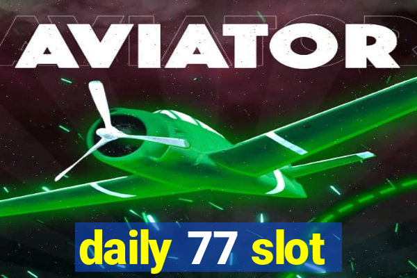 daily 77 slot