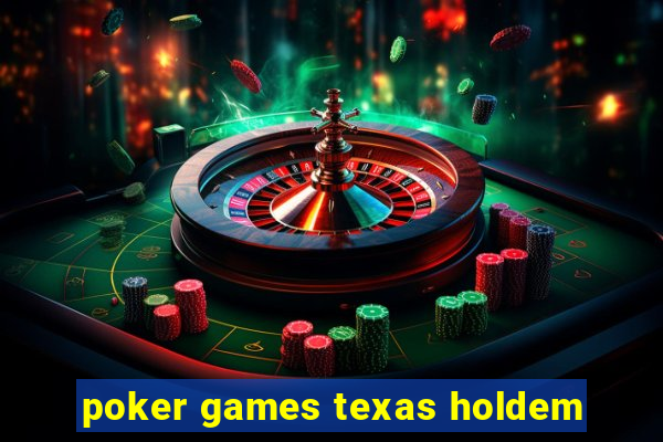 poker games texas holdem