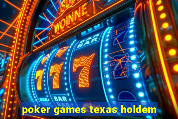 poker games texas holdem