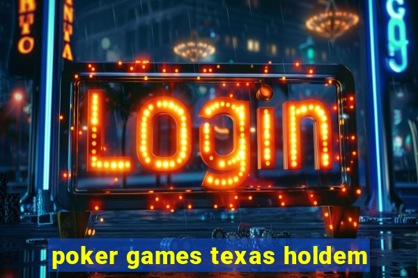 poker games texas holdem